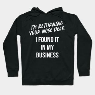 I’m returning your nose dear! I found it in my business Hoodie